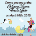 Come visit me at the Calgary Moms Trade Fair